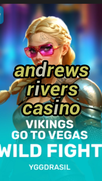 andrews rivers casino-fqqjrm9vrme7zzjgfjql.com